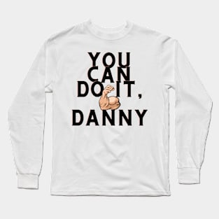 You can do it, danny Long Sleeve T-Shirt